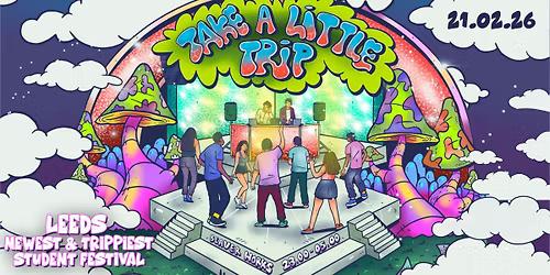 ๐๐ TAKE A LITTLE TRIP ๐ซ๐ฆ 21ST FEBRUARY ๐ชฉ๐ BEAVER WORKS // LEEDS NEWEST & TRIPPIEST STUDENT FESTIVAL